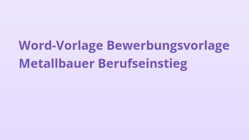 Word-Vorlage Bewerbungsvorlage Metallbauer Berufseinstieg