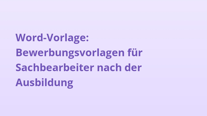 Word-Vorlage: Bewerbungsvorlagen für Sachbearbeiter nach der Ausbildung
