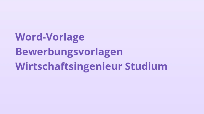 Word-Vorlage Bewerbungsvorlagen Wirtschaftsingenieur Studium