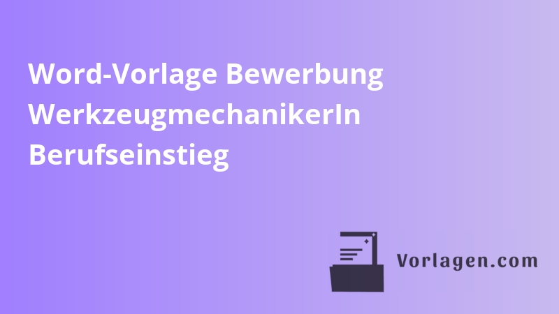 Word-Vorlage Bewerbung WerkzeugmechanikerIn Berufseinstieg