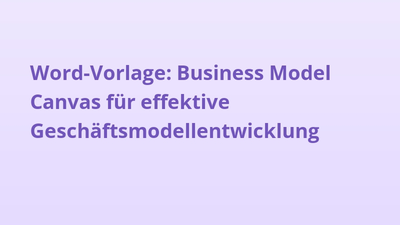 Word-Vorlage: Business Model Canvas für effektive Geschäftsmodellentwicklung