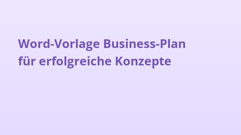 Word-Vorlage Business-Plan für erfolgreiche Konzepte