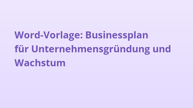Word-Vorlage: Businessplan für Unternehmensgründung und Wachstum