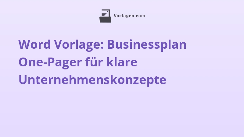 Word Vorlage: Businessplan One-Pager für klare Unternehmenskonzepte
