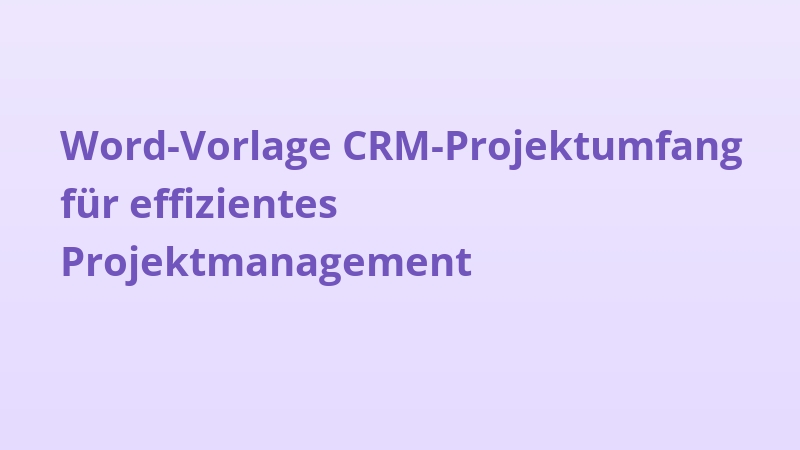 Word-Vorlage CRM-Projektumfang für effizientes Projektmanagement