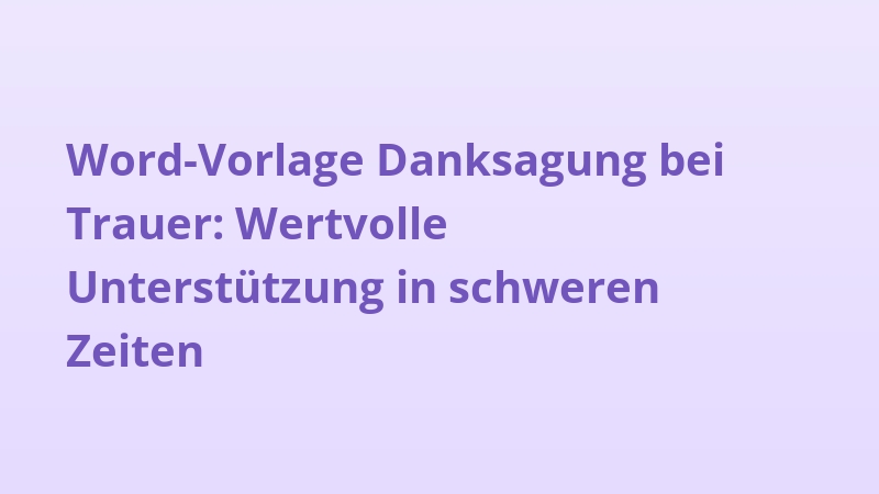 Word-Vorlage Danksagung bei Trauer: Wertvolle Unterstützung in schweren Zeiten