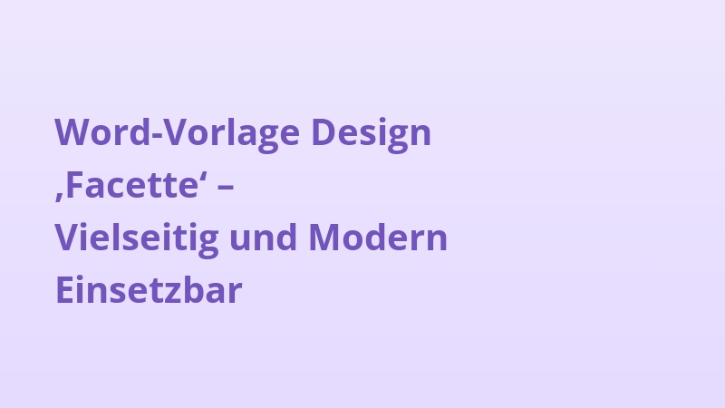Word-Vorlage Design ‚Facette‘ – Vielseitig und Modern Einsetzbar