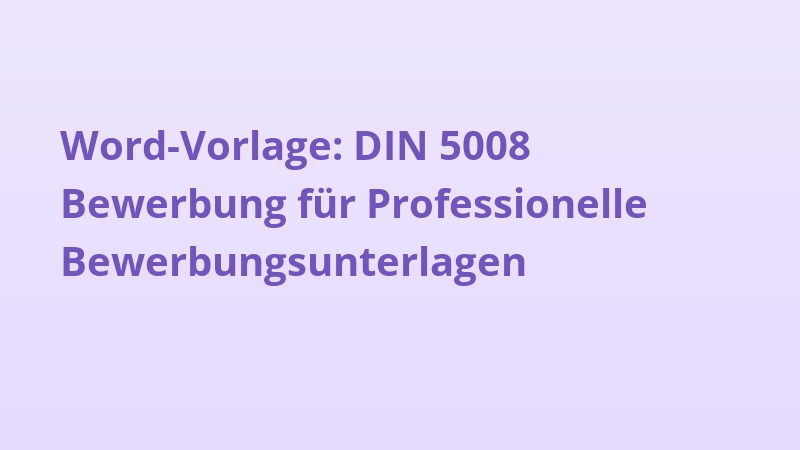 Word-Vorlage: DIN 5008 Bewerbung für Professionelle Bewerbungsunterlagen
