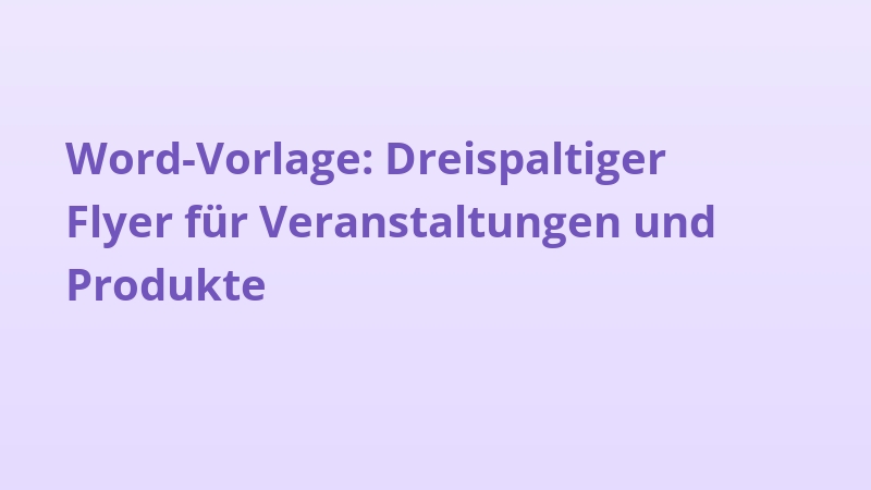 Word-Vorlage: Dreispaltiger Flyer für Veranstaltungen und Produkte