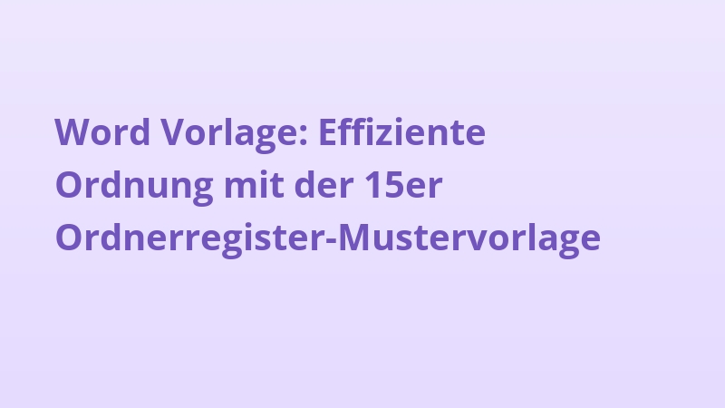 Word Vorlage: Effiziente Ordnung mit der 15er Ordnerregister-Mustervorlage