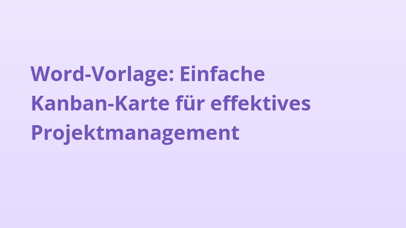 Word-Vorlage: Einfache Kanban-Karte für effektives Projektmanagement