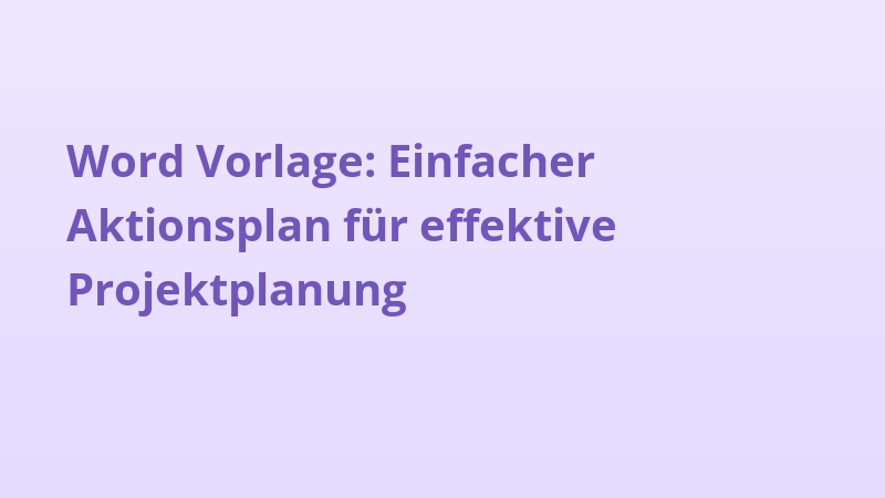 Word Vorlage: Einfacher Aktionsplan für effektive Projektplanung