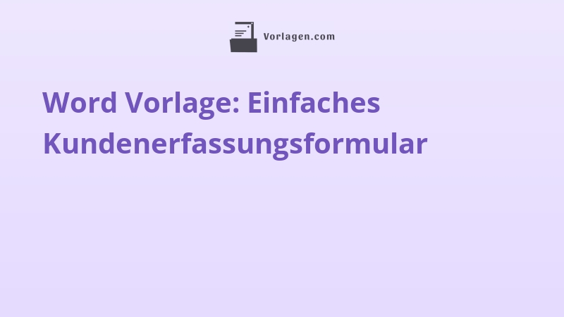 Word Vorlage: Einfaches Kundenerfassungsformular