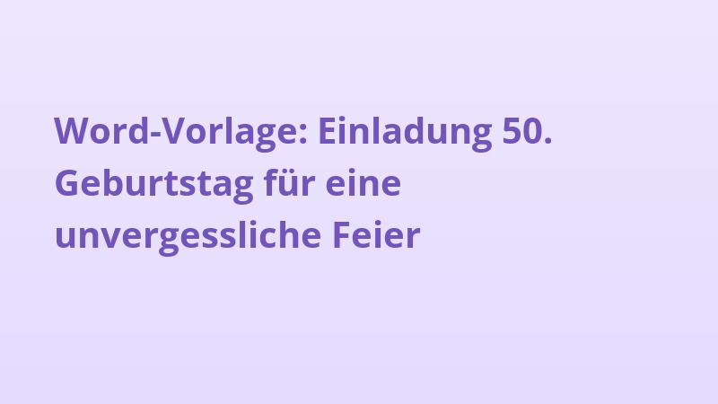 Word-Vorlage: Einladung 50. Geburtstag für eine unvergessliche Feier