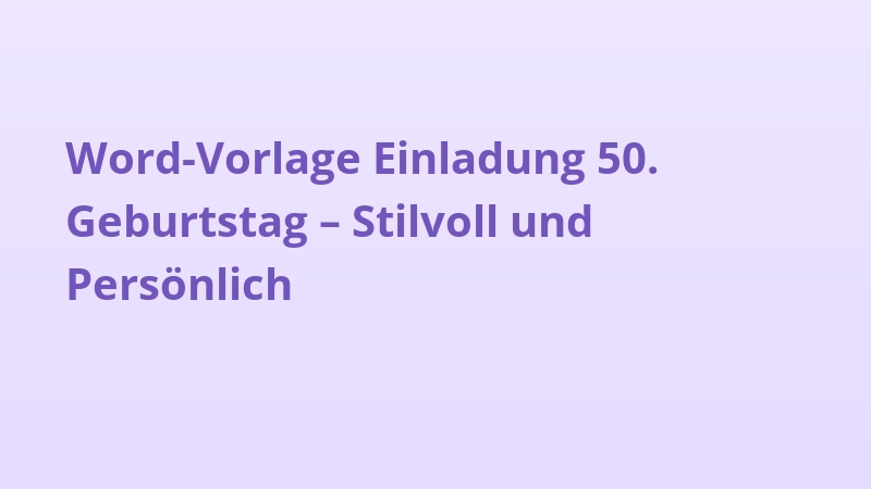 Word-Vorlage Einladung 50. Geburtstag – Stilvoll und Persönlich