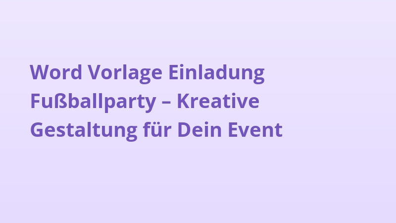 Word Vorlage Einladung Fußballparty – Kreative Gestaltung für Dein Event
