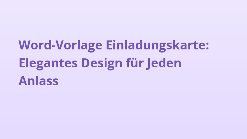 Word-Vorlage Einladungskarte: Elegantes Design für Jeden Anlass