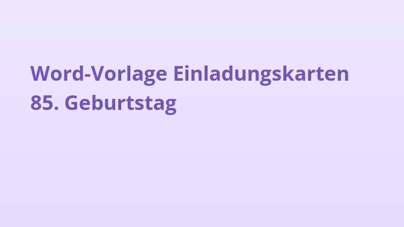Word-Vorlage Einladungskarten 85. Geburtstag