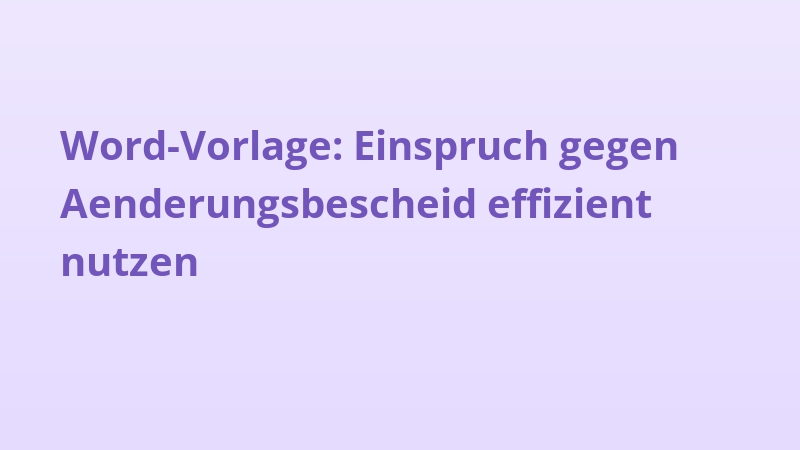 Word-Vorlage: Einspruch gegen Aenderungsbescheid effizient nutzen