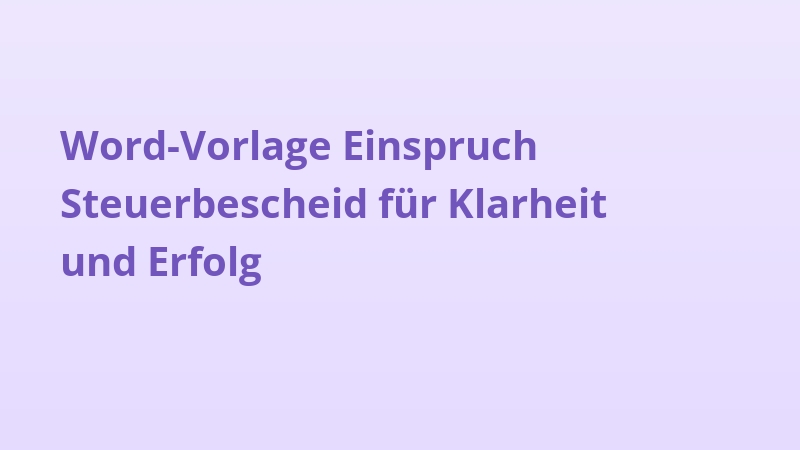 Word-Vorlage Einspruch Steuerbescheid für Klarheit und Erfolg