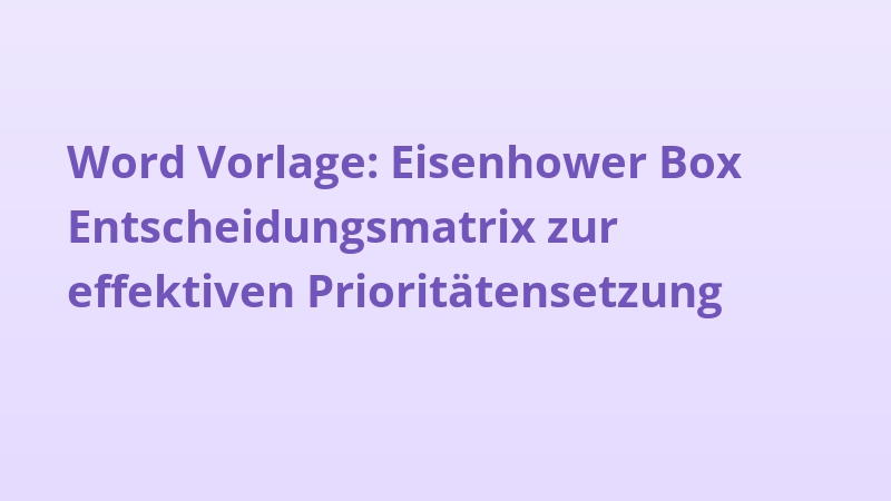 Word Vorlage: Eisenhower Box Entscheidungsmatrix zur effektiven Prioritätensetzung