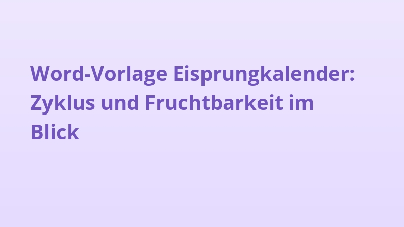 Word-Vorlage Eisprungkalender: Zyklus und Fruchtbarkeit im Blick