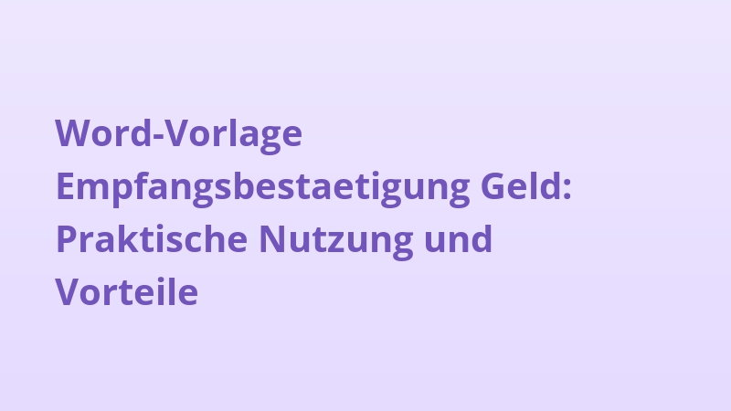 Word-Vorlage Empfangsbestaetigung Geld: Praktische Nutzung und Vorteile