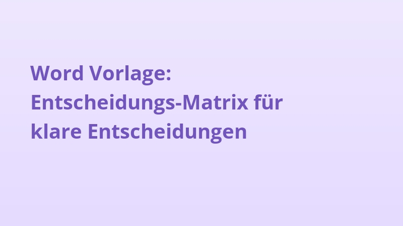 Word Vorlage: Entscheidungs-Matrix für klare Entscheidungen