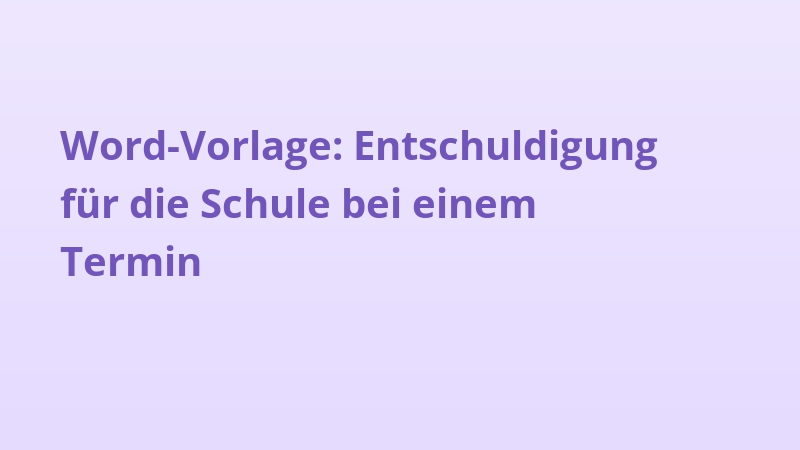 Word-Vorlage: Entschuldigung für die Schule bei einem Termin