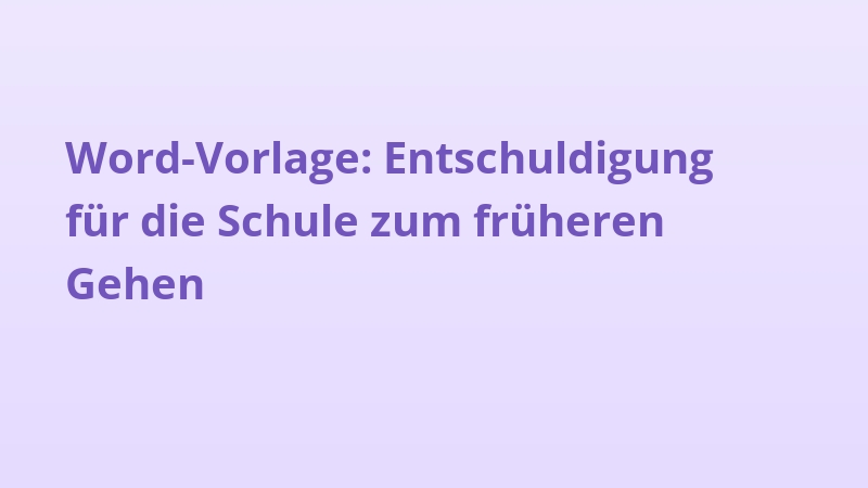 Word-Vorlage: Entschuldigung für die Schule zum früheren Gehen