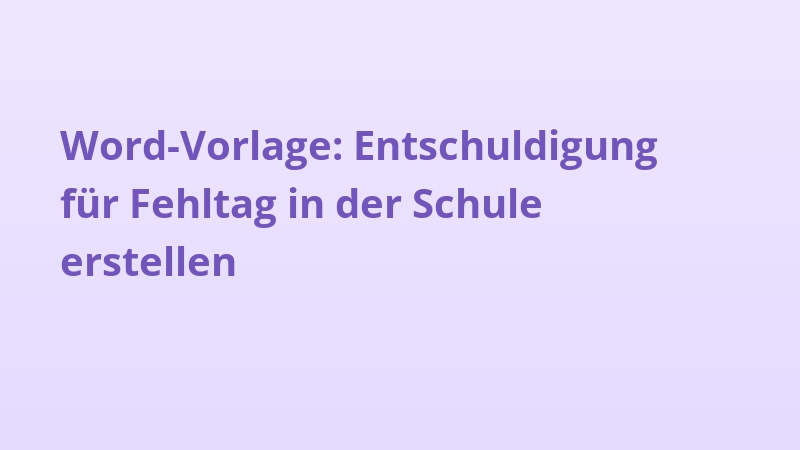 Word-Vorlage: Entschuldigung für Fehltag in der Schule erstellen