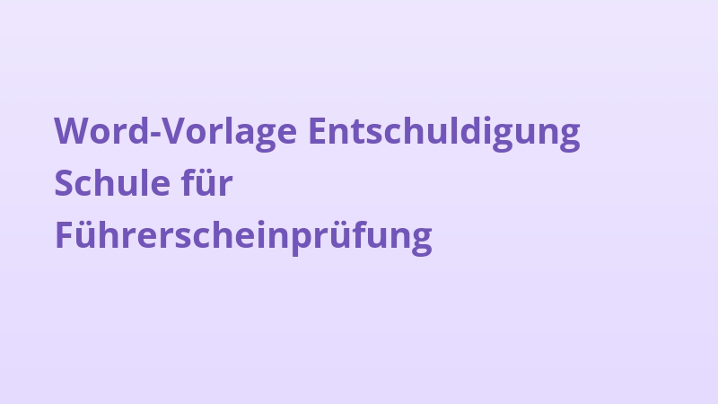 Word-Vorlage Entschuldigung Schule für Führerscheinprüfung