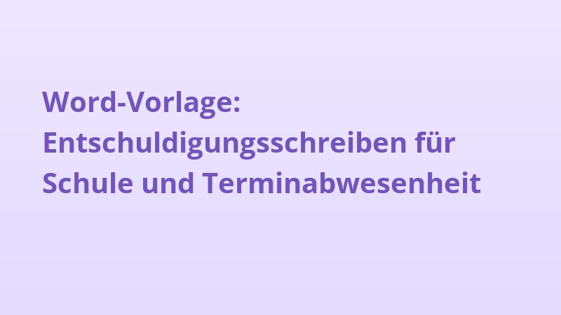 Word-Vorlage: Entschuldigungsschreiben für Schule und Terminabwesenheit
