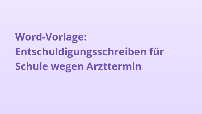 Word-Vorlage: Entschuldigungsschreiben für Schule wegen Arzttermin