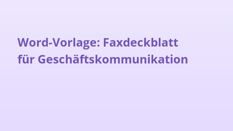 Word-Vorlage: Faxdeckblatt für Geschäftskommunikation