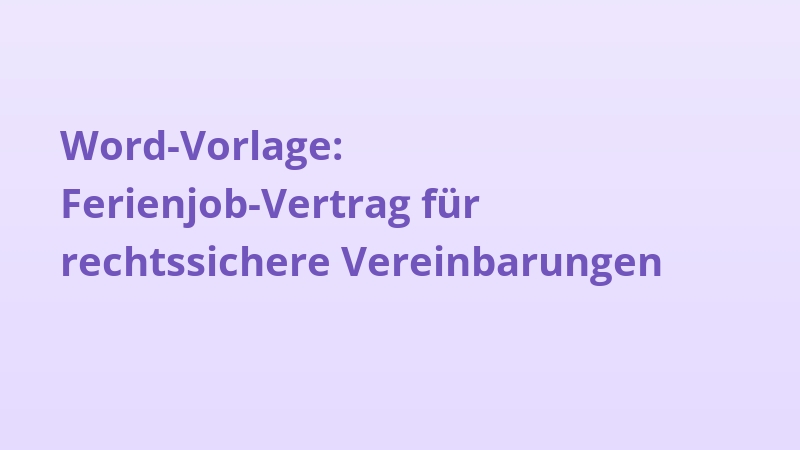 Word-Vorlage: Ferienjob-Vertrag für rechtssichere Vereinbarungen