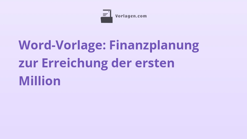 Word-Vorlage: Finanzplanung zur Erreichung der ersten Million