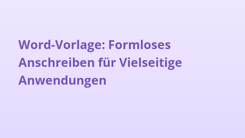 Word-Vorlage: Formloses Anschreiben für Vielseitige Anwendungen