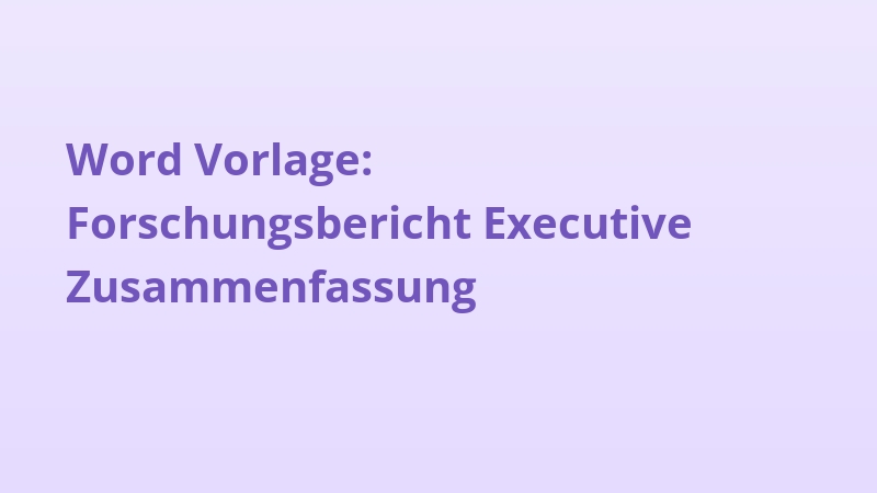 Word Vorlage: Forschungsbericht Executive Zusammenfassung