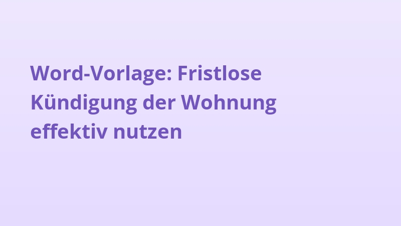 Word-Vorlage: Fristlose Kündigung der Wohnung effektiv nutzen