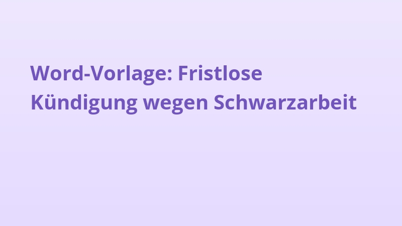 Word-Vorlage: Fristlose Kündigung wegen Schwarzarbeit