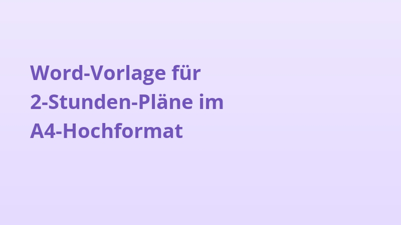 Word-Vorlage für 2-Stunden-Pläne im A4-Hochformat