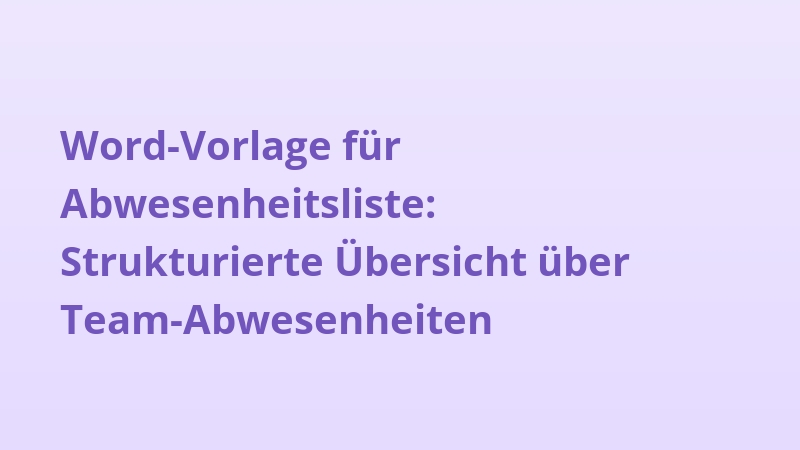 Word-Vorlage für Abwesenheitsliste: Strukturierte Übersicht über Team-Abwesenheiten