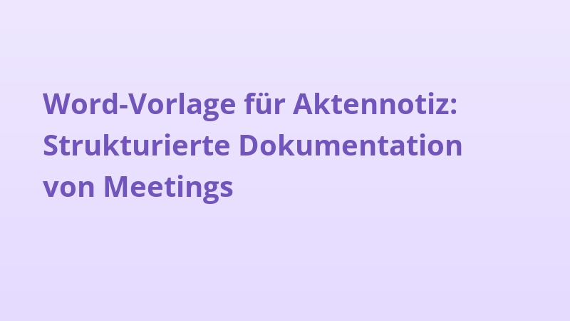 Word-Vorlage für Aktennotiz: Strukturierte Dokumentation von Meetings