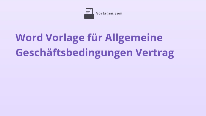 Word Vorlage für Allgemeine Geschäftsbedingungen Vertrag