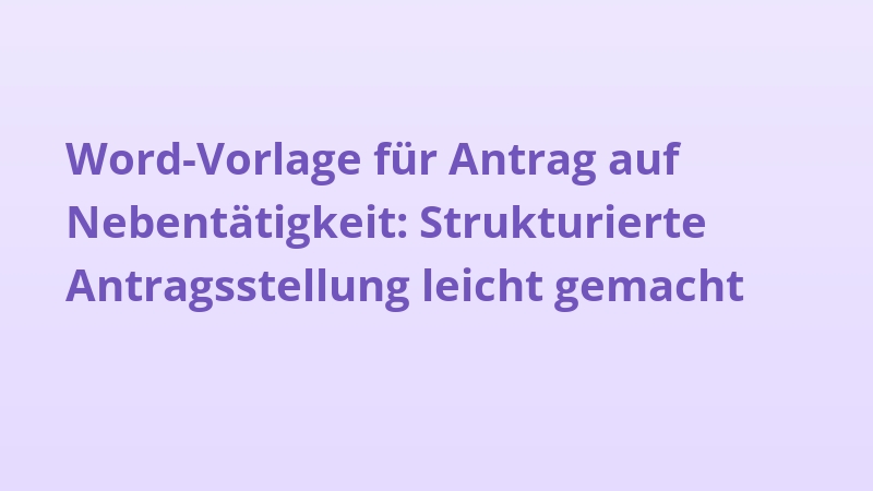 Word-Vorlage für Antrag auf Nebentätigkeit: Strukturierte Antragsstellung leicht gemacht