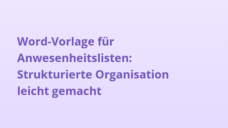 Word-Vorlage für Anwesenheitslisten: Strukturierte Organisation leicht gemacht