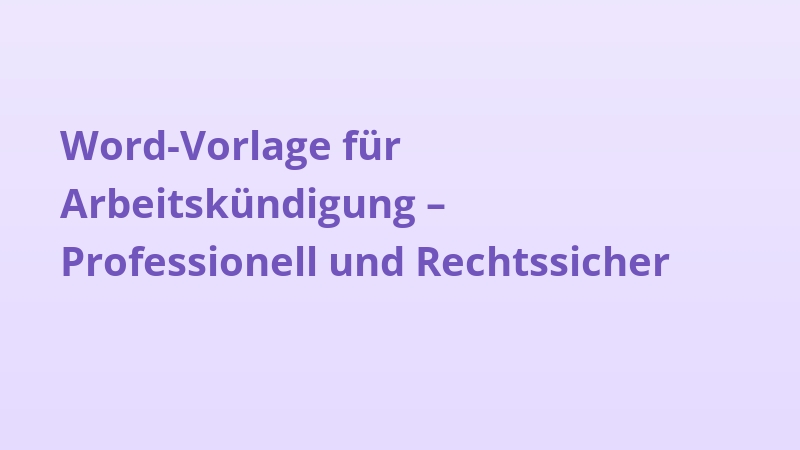Word-Vorlage für Arbeitskündigung – Professionell und Rechtssicher