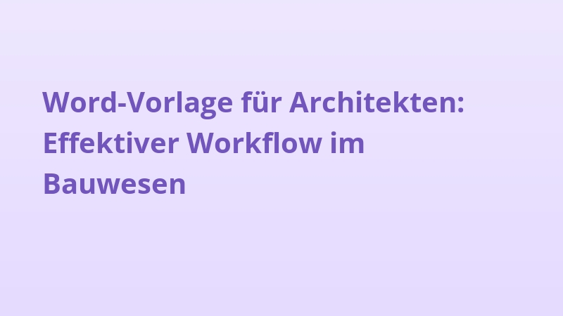 Word-Vorlage für Architekten: Effektiver Workflow im Bauwesen
