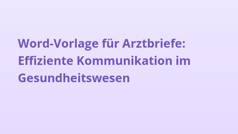 Word-Vorlage für Arztbriefe: Effiziente Kommunikation im Gesundheitswesen